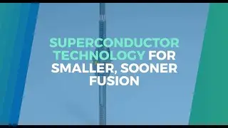 SUPERCONDUCTOR TECHNOLOGY FOR SMALLER, SOONER FUSION