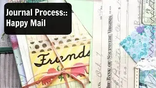Junk Journal with Me Video: Journal Process:  Happy Mail