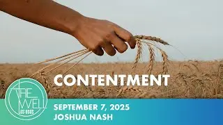 CONTENTMENT / 1 Timothy 6:6-10 / Joshua Nash / The Well LOS OSOS