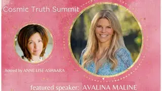 Cosmic Truth Summit ~ Avalina Maline