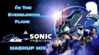 I'm The Everglowing Flame: A Stellar Blade-X-Sonic Frontiers Mashup Mix