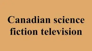 Canadian science fiction television
