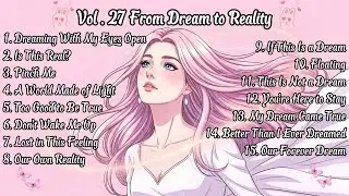 From Dream to Reality (Vol. 27)🎧A Heartfelt Pop Love🌸 Song Playlist 🎶Official Music Video🍁Song Lyric