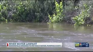Court rules City of Bakersfield took water illegally from Kern River, ordered to reimburse $2.8 mill