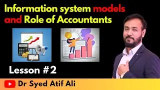 What is Information system models and role of accountant | Lesson # 02 | Dr Syed Atif
