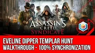 Assassin's Creed Syndicate Eveline Dipper Templar Hunt Activity Walkthrough - 100% Synchronization