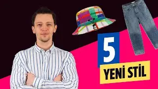 Mutlaka Denemeniz Gereken 5 Yeni Erkek Stil Modası