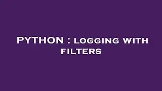 PYTHON : logging with filters