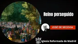 Reino perseguido | Mateo 5:10-12 | José de Segovia.
