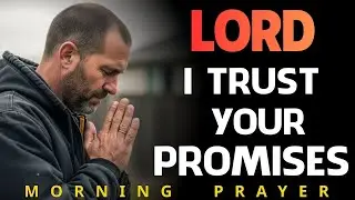 I Will Walk by Faith &ndash; Knowing God&rsquo;s Promises are True | Morning Prayer