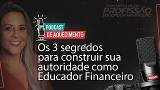 Os 3 segredos para construir a sua autoridade como educador financeiro