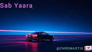 CHROMASTIX - Sab Yaara(Official Music Video)