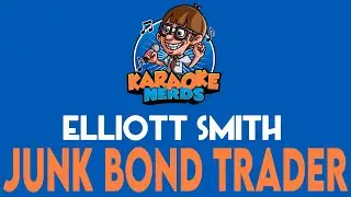 Elliott Smith - Junk Bond Trader (Karaoke)