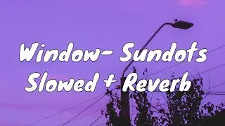 Window- Sundots Slowed + Reverb- Viral Tiktok Song