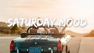 Saturday Mood ~ Tiktok songs playlist that is actually good 🎵 ~ Saturday Songs