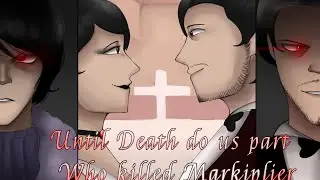 Until Death do us part - Who killed Markiplier