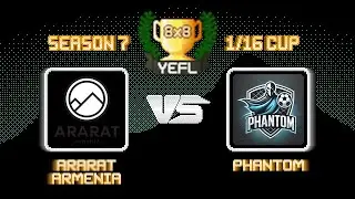 1/16 YEFL Cup 8x8 S7 - Ararat Armenia 2-7 Phantom