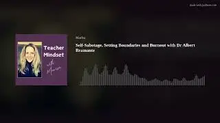Self-Sabotage, Setting Boundaries and Burnout with Dr Albert Bramante