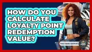 How Do You Calculate Loyalty Point Redemption Value? - Pocket Friendly Adventures