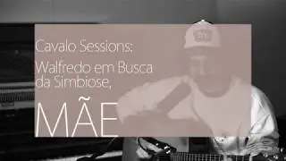 WALFREDO EM BUSCA DA SIMBIOSE - M&atilde;e | CAVALO SESSIONS
