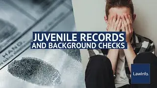 Juvenile Records And Background Checks | LawInfo