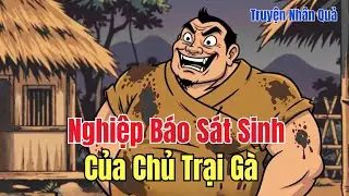 Chuyện Nhân Quả: Ông Chủ Trại Gà Sát Sinh Không Ngừng – Con Cái Lãnh Nghiệp