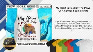My Heart Is Held By The Paws Of A Cocker Spaniel Shirt