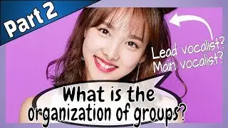 What makes up a KPOP group? What are the positions? | Kpop For Beginners Part 2
