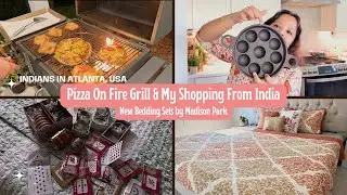 Pizza on Fire Grill & My Shopping From India | Summer Bedding Sets By Madison Park | Indians in ATL
