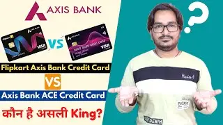 Flipkart Axis Bank Credit Card Vs Axis Bank ACE Credit Card | Which One is Better? | Real Comparison