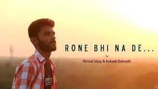 Rone Bhi Na De ..| Nirmal uday ft. Aakash Debnath | Official Video |