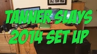 Tanner Slays 2014 Gaming Set Up Video!