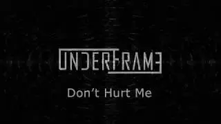 Underframe - Don't Hurt Me