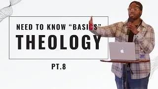 Need To Know &ldquo;Basics&rdquo; Theology Series PT. 8 | Pastor Med Clark | Westside Church