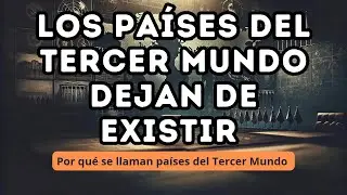 Los PA&Iacute;SES del Tercer Mundo DEJARON DE EXISTIR: &iquest;Cu&aacute;les y Por Qu&eacute;?