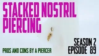 Stacked Nostril Piercings Pros & Cons by a Piercer S02 EP89