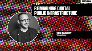Reimagining Digital Public Infrastructure (Cory Doctorow) | Attention: Govern Or Be Governed