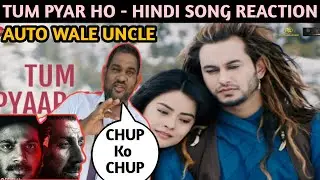 TUM PYAR HO ( PREM GEET 3 ) HINDI SONG REACTION BY AUTO WALE UNCLE
