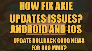 HOW TO FIX AXIE ISSUES ON UPDATES? FOR ANDROID AND IOS | UPDATE ROLL BACK | GOOD NEWS FOR 800 MMR?