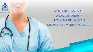 ACTOS DE HOMENAJE A LAS JUBILADAS Y ENTREGA DE LA GRAN MEDALLA AL MERITO COLEGIAL .