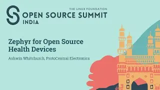 Zephyr for Open Source Health Devices - Ashwin Whitchurch, ProtoCentral Electronics