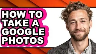 How to Take a Google Photos (easy Method)