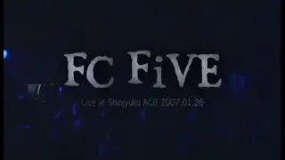 FC Five - Live at Shinjyuku ACB 2007.01.26