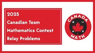 2025 Canadian Team Mathematics Contest (CTMC) | Relay Problems