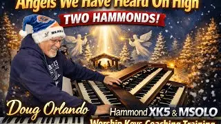Angels we have Heard On High TWO Hammonds  Doug Orlando XK5 MSolo Worship Keys Coaching Training