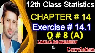 2nd Year Statistics Chapter 14 Ex # 14.1 Question 8[A] || 12th Class ICS Statistics Solved Problems