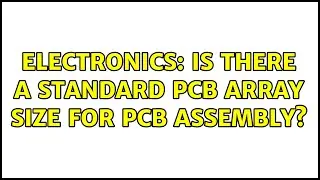 Electronics: Is there a standard PCB Array Size for PCB Assembly? (3 Solutions!!)