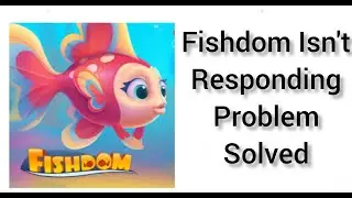 How To Solve Fishdom Isn't Responding(Keeps Crashing) Problem|| Rsha26 Solutions
