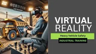 VR for Industrial Safety Training: Heavy Vehicle Safety