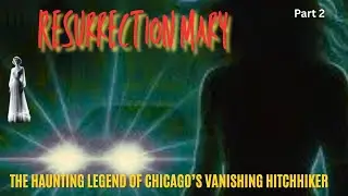 Resurrection Mary: The Haunting Legend of Chicago&rsquo;s Vanishing Hitchhiker part 2
